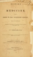 view History of medicine : from its origin to the nineteenth century, with an appendix, containing a philosophical and historical review of medicine to the present time / by P. V. Renouard ... Tr. from the French by Cornelius G. Comegys.