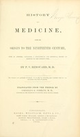 view History of medicine : from its origin to the nineteenth century, with an appendix, containing a philosophical and historical review of medicine to the present time / by P. V. Renouard ...  Tr. from the French by Cornelius G. Comegys.