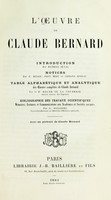 view L'oeuvre de Claude Bernard / introduction par Mathias Duval ; notices par E. Renan, Paul Bert et Armand Moreau ; table alphabétique et analytique des oeuvres completes de Claude Bernard par le dr. Roger de la Coudraie ; bibliographie des travaux scientifiques ... par G. Malloizel.