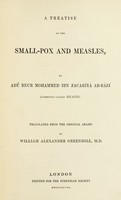 view A treatise on the small-pox and measles / by Abú Becr Mohammed ibn Zacaríyá ar-Rází (commonly called Rhazes). Translated from the original Arabic by William Alexander Greenhill.