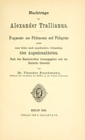 view Nachträge zu Alexander Trallianus : Fragmente aus Philumenus und Philagrius, nebst einer Bisher noch ungedruckten Abhandlung über Augenkrankheiten / Nach den Handschriften herausgegeben und ins Deutsche übersetzt von Theodor Puschmann.