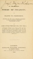 view On the different forms of insanity : in relation to jurisprudence, designed for the use of persons concerned in legal questions regarding unsoundness of mind.