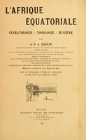 view L'Afrique équatoriale; climatologie, nosologie, hygiène.