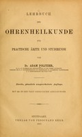 view Lehrbuch der Ohrenheilkunde : für practische Ärzte und Studirende / von Dr. Adam Politzer.