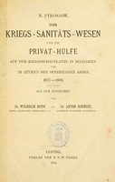 view Das Kriegs-Sanitäts-Wesen und die privat-Hülfe auf dem Kriegsschauplatze in Bulgarien und im Rücken der operirenden Armee 1877-1878 / N. Pirogow ; aus dem Russischen von Dr. Wilhelm Roth und Dr. Anton Schmidt.