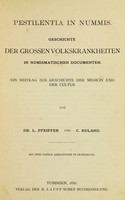 view Pestilentia in nummis : Geschichte der grossen Volkskrankheiten in numismatischen Documenten. Ein Beitrag zur Geschichte der Medicin und der Cultur / von L. Pfeiffer und C. Ruland.