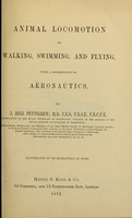 view Animal locomotion or walking, swimming, and flying : with a dissertation on aëronautics / by J. Bell Pettigrew.