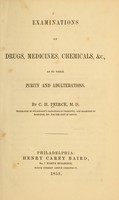 view Examinations of drugs, medicines, chemicals, &c : as to their purity and adulterations / By C.H. Peirce.