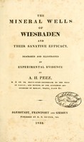 view The mineral wells of Wiesbaden and their sanative efficacy : described and illustrated by experimental evidence / by A.H. Peez.