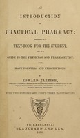 view An introduction to practical pharmacy: designed as a text-book for the student, and as a guide to the physician and pharmaceutist : With many formulas and prescriptions / By Edward Parrish.