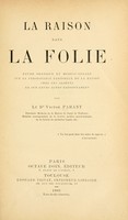 view La raison dans la folie : étude pratique et médico-légale sur la persistance partielle de la raison chez les aliénés et sur leurs actes raisonnables.