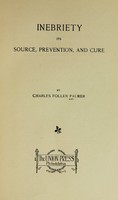 view Inebriety, its source, prevention, and cure.