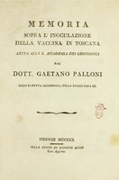 view Memoria sopra l'inoculazione della vaccina in Toscana / letta alla r. Accademia dei Georgofili dal dott. Gaetano Palloni.