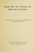 view Reasons why the vaccination law should not be repealed : a consideration of some of the arguments of the anti-vaccinationists / published by the Committee on Vaccination Connecticut State Medical Society.