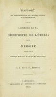 view Rapport des administrateurs de l'Hôpital général de Massachusetts : suivi de l'histoire de la découverte de l'éther; et du mémoire adressé par le docteur Morton, à l'Académie francaise / R.H. Dana, jr., éditeur.