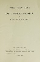 view Home treatment of tuberculosis in New York City : Jan. 8, 1906-Oct. 1, 1907 / being a report of the Relief Committee of the Committee on the Prevention of Tuberculosis of the New York Charity Organization Society ; March, 1908.