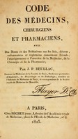 view Code des médecins, chirurgiens et pharmaciens : avec des notes et des réflexions sur les lois, décrets, ordonnances et règlemens concernant l'étude, l'enseignement et l'exercice de la médecine, de la chirurgie et de la pharmacie / par J. P. Beullac.