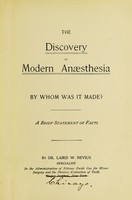 view The discovery of modern anæsthesia : by whom was it made? A brief statement of facts / by Laird W. Nevius.