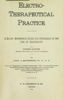 view Electro-therapeutical practice : a ready reference guide for physicians in the use of electricity / by Chas. S. Neiswanger.