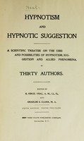 view Hypnotism and hynotic suggestion : a treatise on the uses and possibilities of hynotism, suggestion and allied phenomena / by twenty authors.  Edited by E. Virgil Neal and Charles S. Clark.