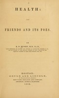 view Health : its friends and foes / By R.D. Mussey.
