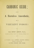 view Carbonic oxide : is it a harmless anaesthetic or a virulent poison ? / by Henry Morton.