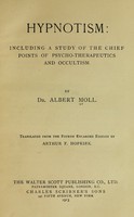 view Hypnotism : including a study of the chief points of psycho-therapeutics and occultism / Albert Moll.