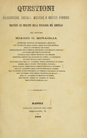 view Questioni filosofiche, sociali, mediche e medico-forensi : trattate coi principii della fisiologia del cervello / pel Dottore Biagio G. Miraglia.