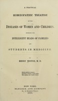 view A practical homeopathic treatise on the diseases of women and children : Intended for intelligent heads of families and students in medicine / by Henry Minton.