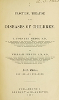 view A practical treatise on the diseases of children / By J. Forsyth Meigs ... and William Pepper.