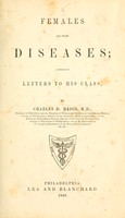 view Females and their diseases : a series of letters to his class / by Charles D. Meigs.