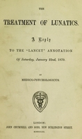 view The treatment of lunatics : a reply to the "Lancet" annotation of Saturday, January 22nd, 1870 / by Medico-psychologicus.