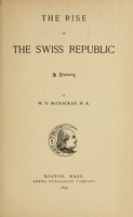 view The rise of the Swiss republic : a history / by W.D. McCrackan.