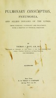 view Pulmonary consumption, pneumonia, and allied diseases of the lungs : their etiology, pathology and treatment, with a chapter on physical diagnosis / by Thomas J. Mays.