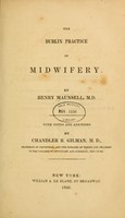 view The Dublin practice of midwifery / By Henry Maunsell, M. D., with notes and additions by Chandler R. Gilman.