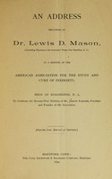 view An address / delivered by Dr. Lewis D. Mason, at a meeting of the American Association for the Study and Cure of Inebriety ; held at Burlington, N. J. to celebrate the seventy-first birthday of Dr. Joseph Parrish, President and Founder of the Association.
