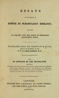 view Essays on the effects of iodine in scrofulous diseases : including an inquiry into the mode of preparing ioduretted baths / Translated from the French by W.B. O'Shaughnessy.