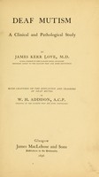 view Deaf mutism : a clinical and pathological study / by James Kerr Love. With chapters on the education and training of deaf mutes by W. H. Addison.