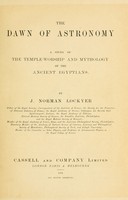 view The dawn of astronomy : a study of the temple-worship and mythology of the ancient Egyptians / by J. Norman Lockyer.