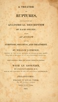 view A treatise on ruptures : containing an anatomical description of each species: with an account of its symptoms, progress, and treatment.