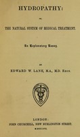 view Hydropathy, or, The natural system of medical treatment / an explanatory essay / by Edward W. Lane.