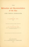 view The refraction and accommodation of the eye and their anomalies / by E. Landolt ... translated, under the author's supervision, by C.M. Culver.