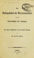 view Das Unbegründete der Vaccinationslehre und das Unberechtigte des Zwanges : Ein offenes Sendschreiben an den deutschen Reichstag.