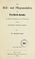 view Die Heil- und Pflegeanstalten für Psychisch-Kranke in Deutschland : der Schweiz und den benachbarten deutschen Ländern / von Dr. Heinrich Laehr.