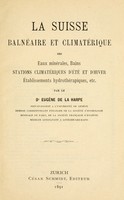 view La suisse balnéaire et climatérique : ses eaux minérales, bains stations climatériques d'été et d'hiver établissements hydrothérapiques, etc.