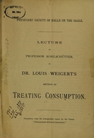 view Lecture by Professor Kohlschütter on Dr. Louis Weigert's method of treating consumption ; translation from the stenographic report for the Vienna "Internationale Klinische Rundschau.".