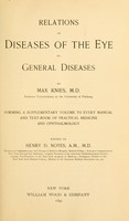 view Relations of diseases of the eye to general diseases : forming a supplementary volume to every manual and text-book of practical medicine and ophthalmology / Ed. by Henry D. Noyes.