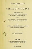 view Fundamentals of child study ; a discussion of instincts and other factors in human development, with practical applications / by Edwin A. Kirkpatrick.