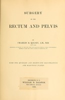 view Surgery of the rectum and pelvis / by Charles B. Kelsey.