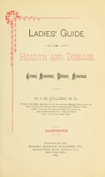 view Ladies' guide in health and disease : girlhood, maidenhood, wifehood, motherhood / by J. H. Kellogg.